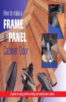 How to Make a Frame Panel and Cabinet Door - A guide to using profile scribing and raised panel cutters