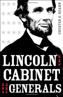Lincoln, The Cabinet, and The Generals