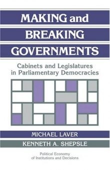 Making and Breaking Governments: Cabinets and Legislatures in Parliamentary Democracies 