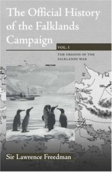 The Official History of the Falklands, Vol 1: The Origins of the Falklands Conflict (Cabinet Office Series of Official Histories)