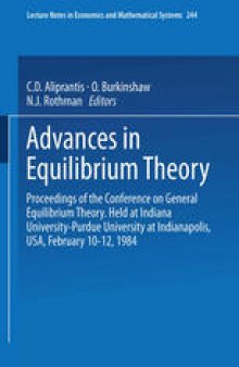 Advances in Equilibrium Theory: Proceedings of the Conference on General Equilibrium Theory Held at Indiana University-Purdue University at Indianapolis, USA, February 10–12, 1984