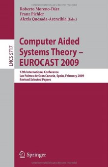 Computer Aided Systems Theory - EUROCAST 2009: 12th International Conference, Las Palmas de Gran Canaria, Spain, February 15-20, 2009, Revised Selected Papers