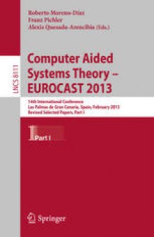 Computer Aided Systems Theory - EUROCAST 2013: 14th International Conference, Las Palmas de Gran Canaria, Spain, February 10-15, 2013, Revised Selected Papers, Part I