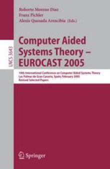 Computer Aided Systems Theory – EUROCAST 2005: 10th International Conference on Computer Aided Systems Theory, Las Palmas de Gran Canaria, Spain, February 7 – 11, 2005, Revised Selected Papers