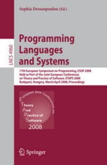 Programming Languages and Systems: 17th European Symposium on Programming, ESOP 2008, Held as Part of the Joint European Conferences on Theory and Practice of Software, ETAPS 2008, Budapest, Hungary, March 29-April 6, 2008. Proceedings