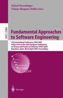 Fundamental Approaches to Software Engineering: 7th International Conference, FASE 2004. Held as Part of the Joint European Conferences on Theory and Practice of Software, ETAPS 2004, Barcelona, Spain, March 29 - April 2, 2004. Proceedings