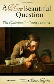 A more beautiful question : the spiritual in poetry and art