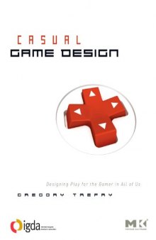 Casual Game Design: Designing Play for the Gamer in ALL of Us