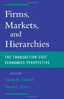 Firms, Markets and Hierarchies: The Transaction Cost Economics Perspective
