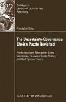 The Uncertainty-Governance Choice Puzzle Revisited: Predictions from Transaction Costs Economics, Resource-Based Theory, and Real Options Theory