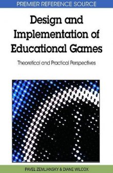 Design and Implementation of Educational Games: Theoretical and Practical Perspectives (Premier Reference Source)