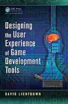 Designing the User Experience of Game Development Tools