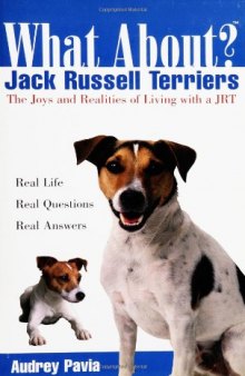 What About Jack Russell Terriers: The Joys and Realities of Living with a JRT 