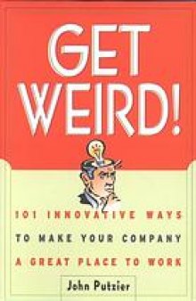 "Get weird!": 101 innovative ways to make your company a great place to work
