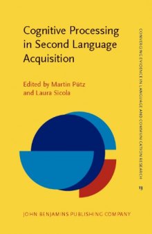 Cognitive Processing in Second Language Acquisition: Inside the Learner's Mind (Converging Evidence in Language and Communication Research (Celcr))