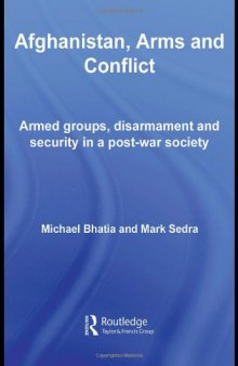 Afghanistan, Arms and Conflict: Armed Groups, Disarmament and Security in a Post-war Society (Contemporary Security Studies)