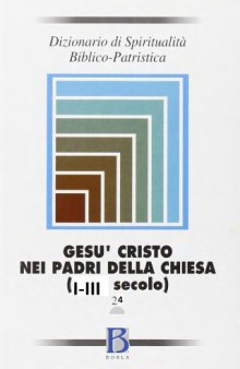 Dizionario di spiritualità biblico-patristica. Gesù-Cristo nei Padri della Chiesa (I-III secolo)