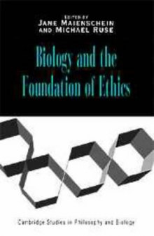 Biology and the Foundations of Ethics (Cambridge Studies in Philosophy and Biology)  