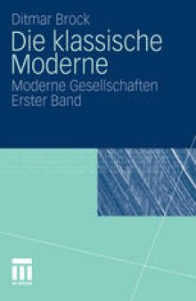 Die klassische Moderne: Moderne Gesellschaften Erster Band