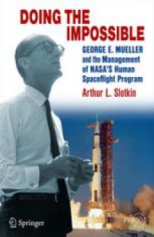 Doing the Impossible: George E. Mueller and the Management of NASA’s Human Spaceflight Program