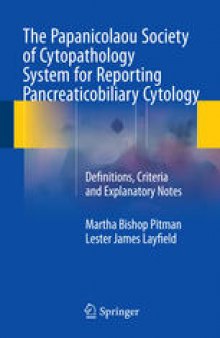 The Papanicolaou Society of Cytopathology System for Reporting Pancreaticobiliary Cytology: Definitions, Criteria and Explanatory Notes
