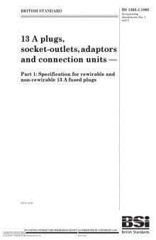 13 A Plugs, Socket-outlets and Adaptors: Specification for Rewirable and Non-rewirable 13 A Fused Plugs BS 1363 