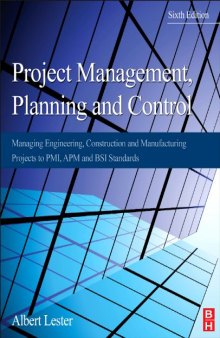 Project Management, Planning and Control. Managing Engineering, Construction and Manufacturing Projects to PMI, APM and BSI Standards