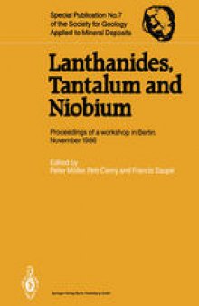 Lanthanides, Tantalum and Niobium: Mineralogy, Geochemistry, Characteristics of Primary Ore Deposits, Prospecting, Processing and Applications Proceedings of a workshop in Berlin, November 1986