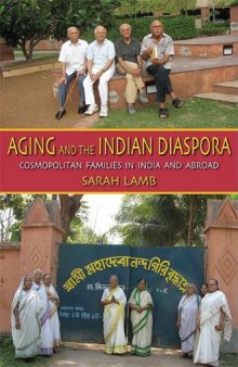 Aging and the Indian Diaspora: Cosmopolitan Families in India and Abroad (Tracking Globalization)