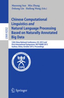 Chinese Computational Linguistics and Natural Language Processing Based on Naturally Annotated Big Data: 12th China National Conference, CCL 2013 and First International Symposium, NLP-NABD 2013, Suzhou, China, October 10-12, 2013. Proceedings