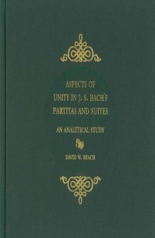 Aspects of Unity in J. S. Bach's Partitas and Suites: An Analytical Study (Eastman Studies in Music)