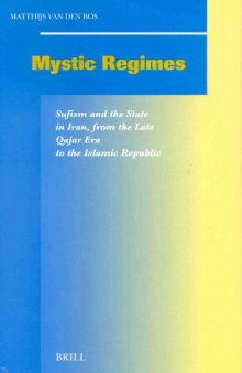 Mystic Regimes: Sufism and the State in Iran, from the Late Qajar Era to the Islamic Republic