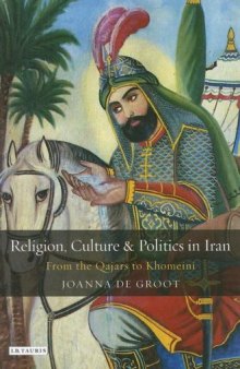 Religion, Culture and Politics in Iran: From the Qajars to Khomeini (Library of Modern Middle East Studies)  