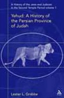 A History of the Jews and Judaism in the Second Temple Period: Yehud, the Persian Province of Judah (Library Of Second Temple Studies)  
