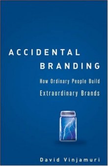 Accidental Branding: How Ordinary People Build Extraordinary Brands