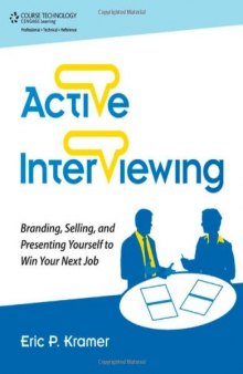 Active Interviewing: Branding, Selling, and Presenting Yourself to Win Your Next Job