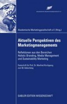 Aktuelle Perspektiven des Marketingmanagements: Reflektionen aus den Bereichen Holistic Branding, Media Management und Sustainability Marketing