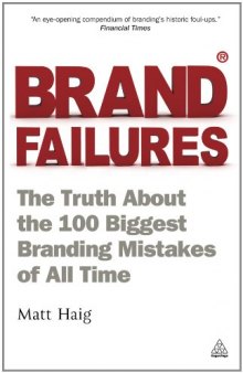 Brand Failures: The Truth about the 100 Biggest Branding Mistakes of All Times    