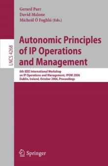 Autonomic Principles of IP Operations and Management: 6th IEEE International Workshop on IP Operations and Management, IPOM 2006, Dublin, Ireland, October 23-25, 2006. Proceedings
