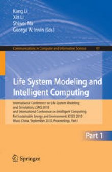 Life System Modeling and Intelligent Computing: International Conference on Life System Modeling and Simulation, LSMS 2010, and International Conference on Intelligent Computing for Sustainable Energy and Environment, ICSEE 2010, Wuxi, China, September 17-20, 2010. Proceedings, Part I