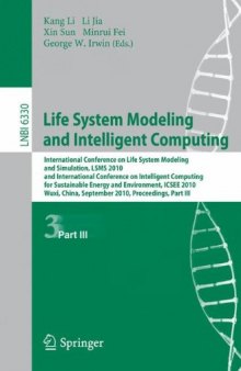 Life System Modeling and Intelligent Computing: International Conference on Life System Modeling and Simulation, LSMS 2010, and International Conference on Intelligent Computing for Sustainable Energy and Environment, ICSEE 2010, Wuxi, China, September 17-20, 2010. Proceedings, Part III