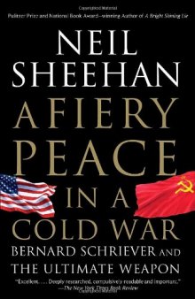 A Fiery Peace in a Cold War: Bernard Schriever and the Ultimate Weapon (Vintage)