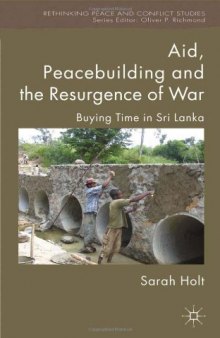 Aid, Peacebuilding and the Resurgence of War: Buying Time in Sri Lanka (Rethinking Peace and Conflict Studies)  