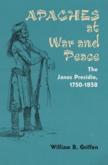 Apaches at war and peace: the Janos Presidio, 1750-1858