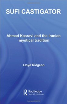 Sufi Castigator: Ahmad Kasravi and the Iranian Mystical Tradition 