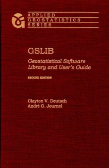 GSLIB: Geostatistical Software Library and User's Guide (Applied Geostatistics Series)