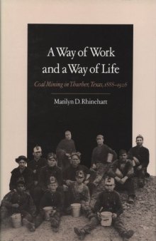 A Way of Work and a Way of Life: Coal Mining in Thurber, Texas, 1888-1926 (Texas A&M Southwestern Studies)