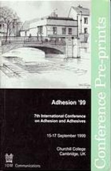 Adhesion '99 : Seventh International Conference on Adhesion and Adhesives, Churchill College, Cambridge, UK, 15-17 September 1999
