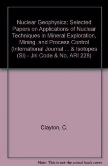 Nuclear Geophysics. Selected Papers on Applications of Nuclear Techniques in Minerals Exploration, Mining and Process Control