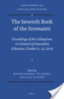 The Seventh Book of Stromateis: Proceedings of the Colloquium on Clement of Alexandria (Olomouc October 21-23, 2010)
